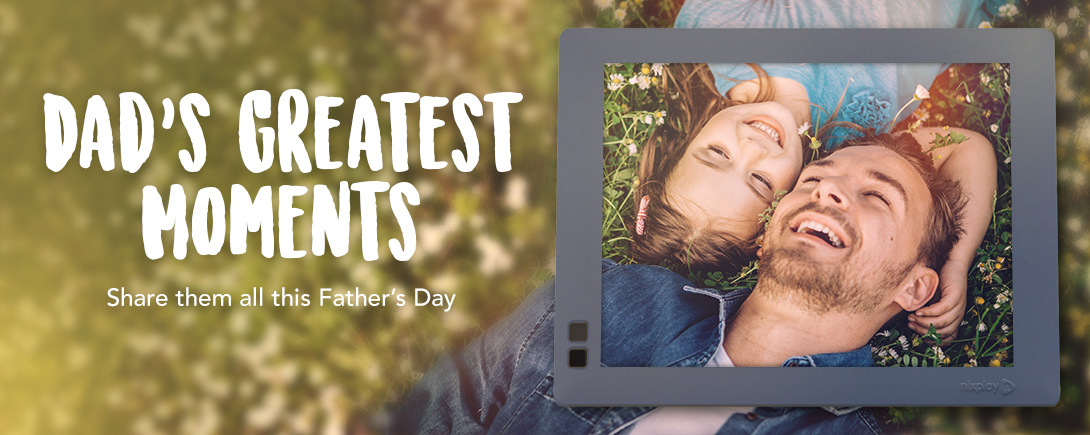 Give Dad a Nixplay WiFi Cloud Frame this Father’s Day